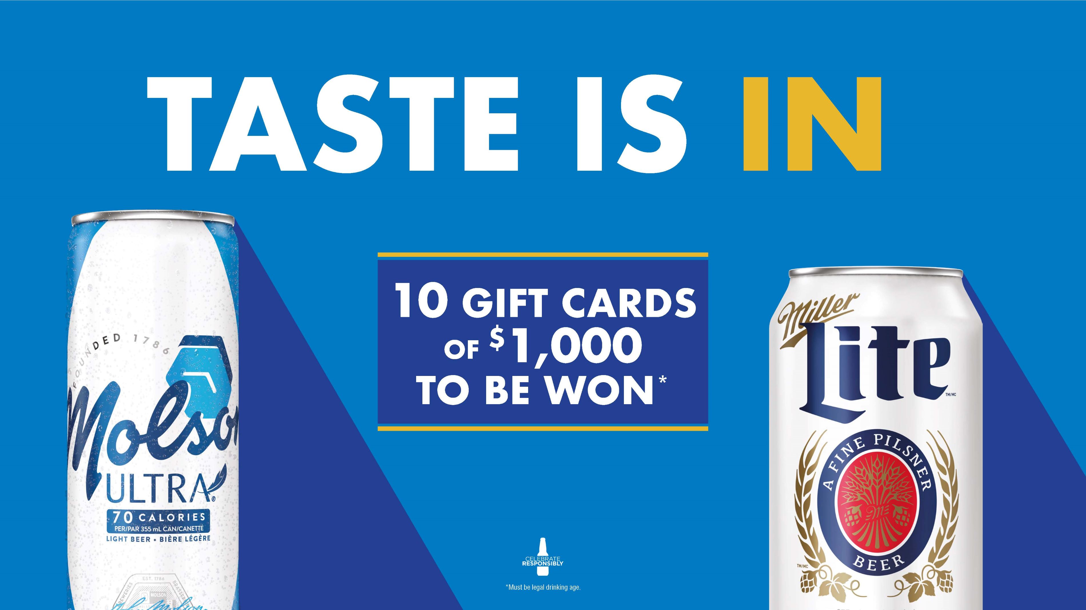 TASTE IS IN. 10 Gift Cards of $1000 to be won*